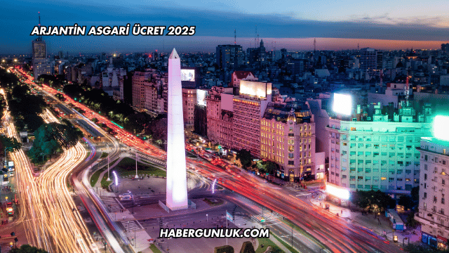 Arjantin Asgari Ücret 2025