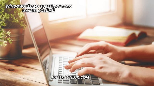 Windows Lisans Süresi Dolacak Uyarısı Çözümü