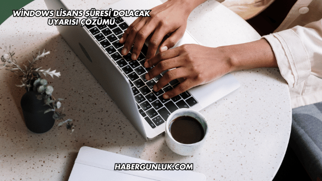 Windows Lisans Süresi Dolacak Uyarısı Çözümü