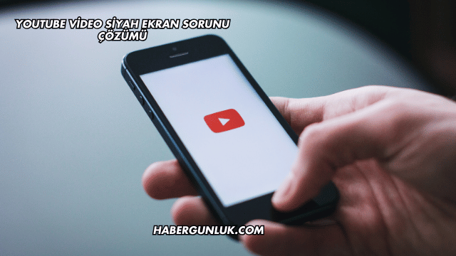 YouTube Video Siyah Ekran Sorunu Çözümü