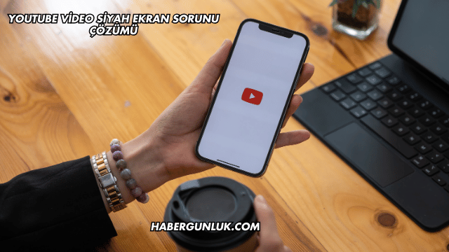 YouTube Video Siyah Ekran Sorunu Çözümü