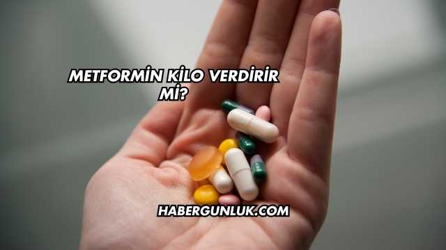 Metformin Kilo Verdirir mi?