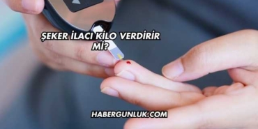 Şeker İlacı Kilo Verdirir mi?