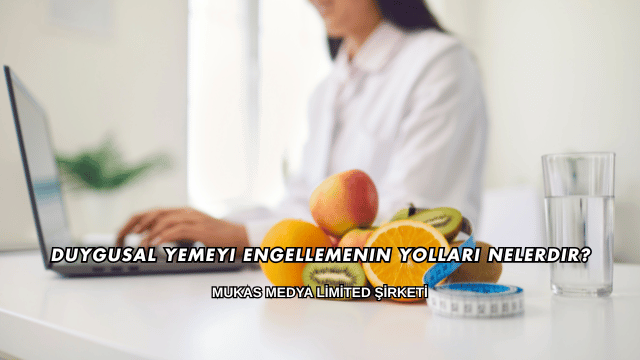 Duygusal Yemeyi Engellemenin Yolları Nelerdir?
