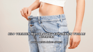 Kilo Verirken Motivasyonu Korumanın Yolları Nelerdir?