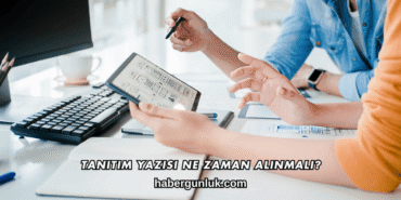 Tanıtım Yazısı Ne Zaman Alınmalı?